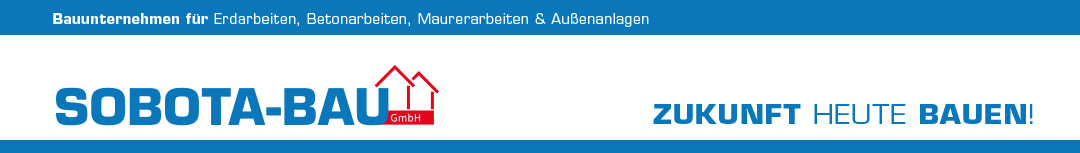 Sobota-Bau GmbH | Bauunternehmen für Erdarbeiten, Betonarbeiten, Maurerarbeiten & Außenanlagen